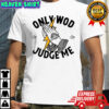 Thundernoise Only Wod Can Judge Me shirt