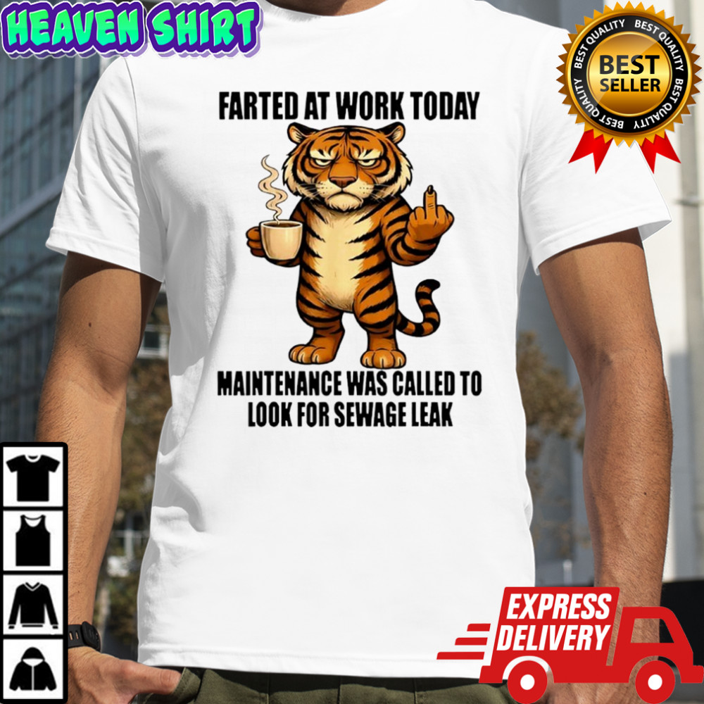 Tiger Farted at Work Today Maintenance was Called to Look Shirt