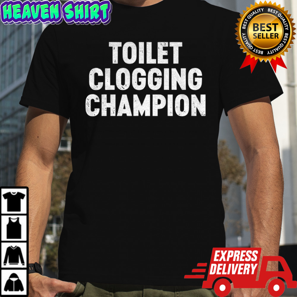Toilet clogging champion shirt