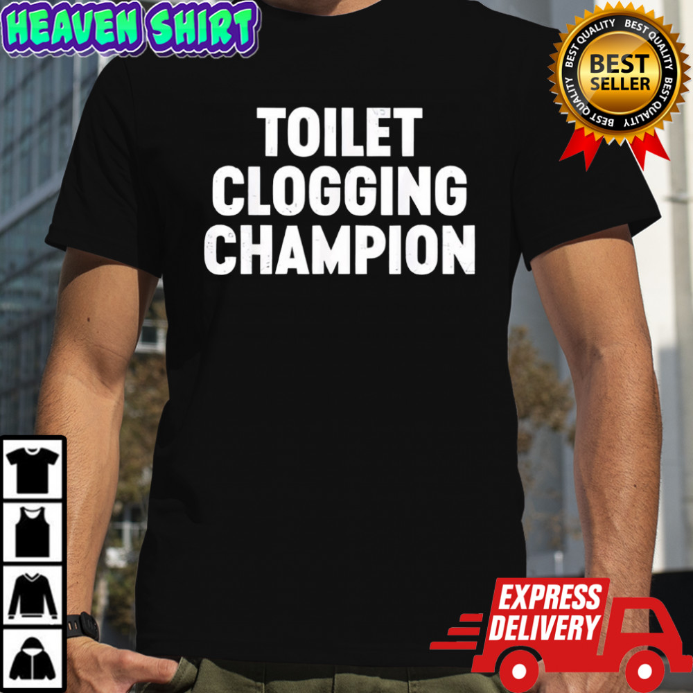 Toilet Clogging Champion shirt