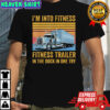 Trucker Pun Fitness Whole Trailer in The Dock In One Try shirt