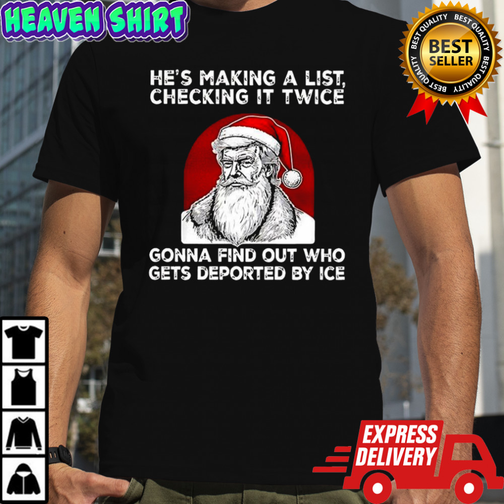 Trump he’s making a list checking it twice gonna find out who gets deported by ICE Christmas shirt