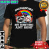 Undiagnosed But Something Aint Right Raccoon LGBT shirt