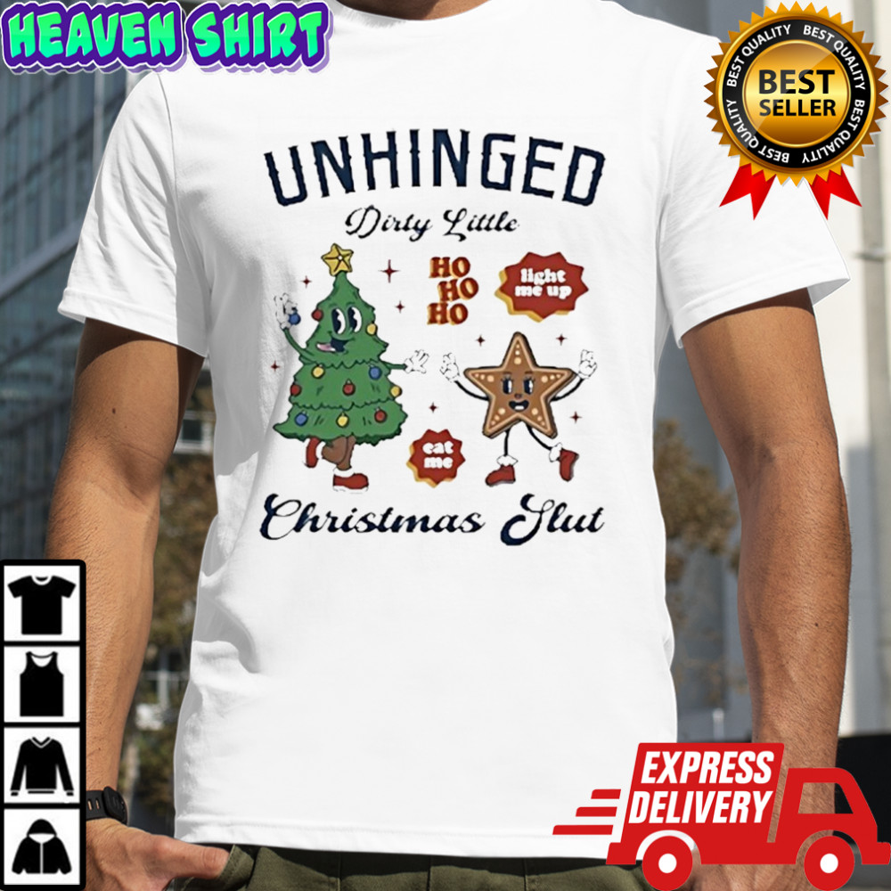 Unhinged dirty little Christmas slut shirt