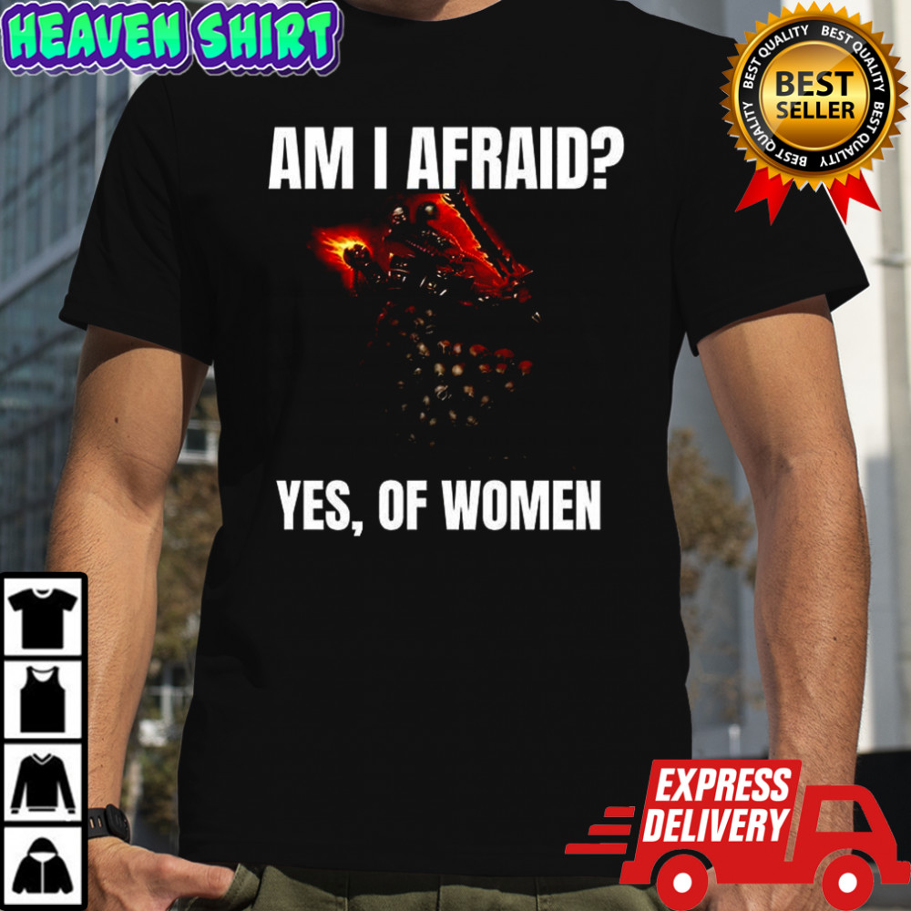 U’Zhul the Skulltaker Am I afraid yes of women shirt
