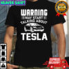 Warning may start talking about Tesla shirt