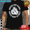 Whose God Damn White Baby is This Humor for Sarcastic shirt