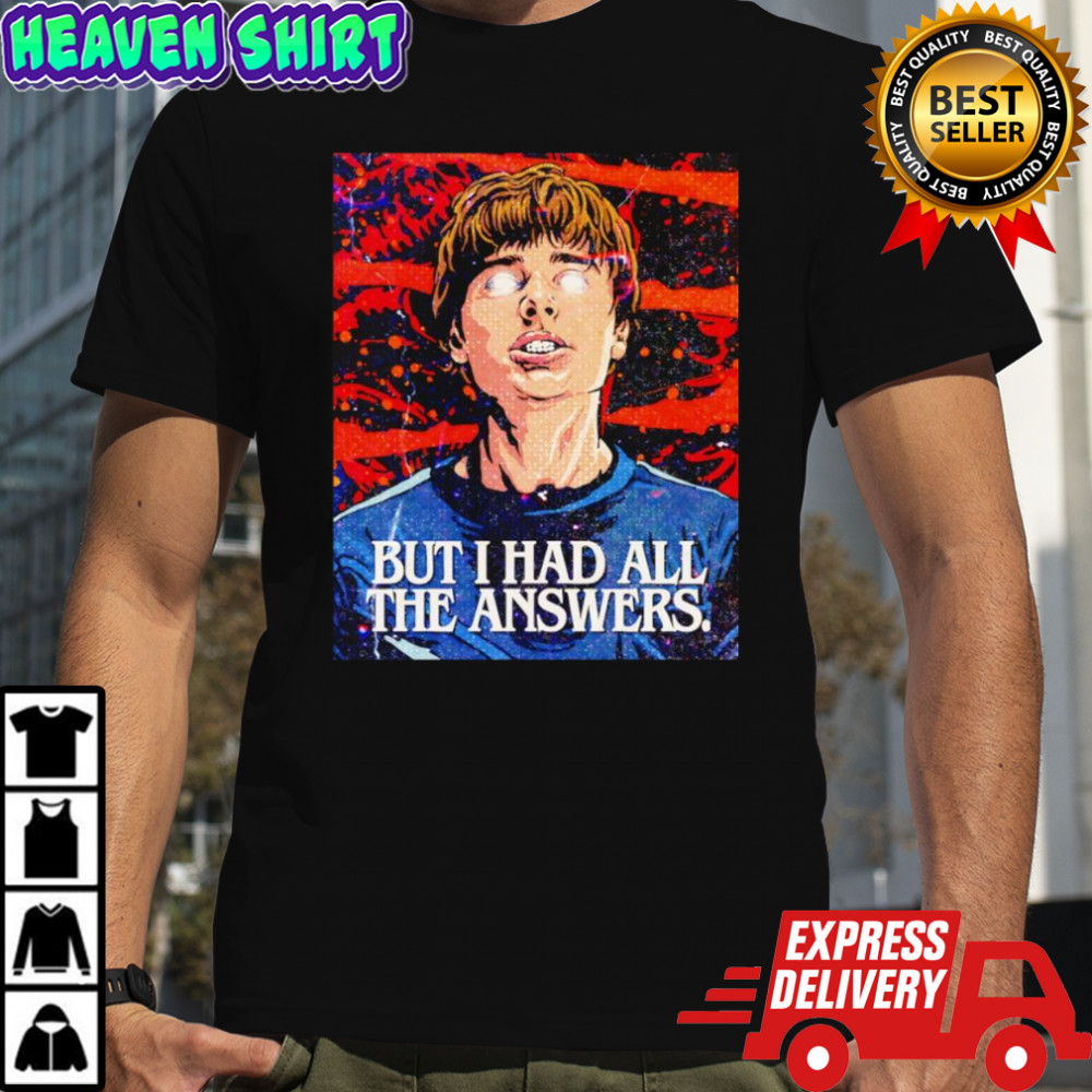 Will Byers but I had all the answers shirt