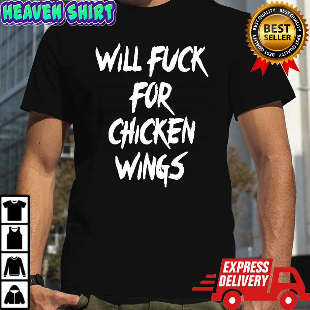 Will fuck for chicken wings letter meme shirt
