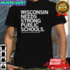 Wisconsin needs strong public schools Wisconsin public education network letter shirt