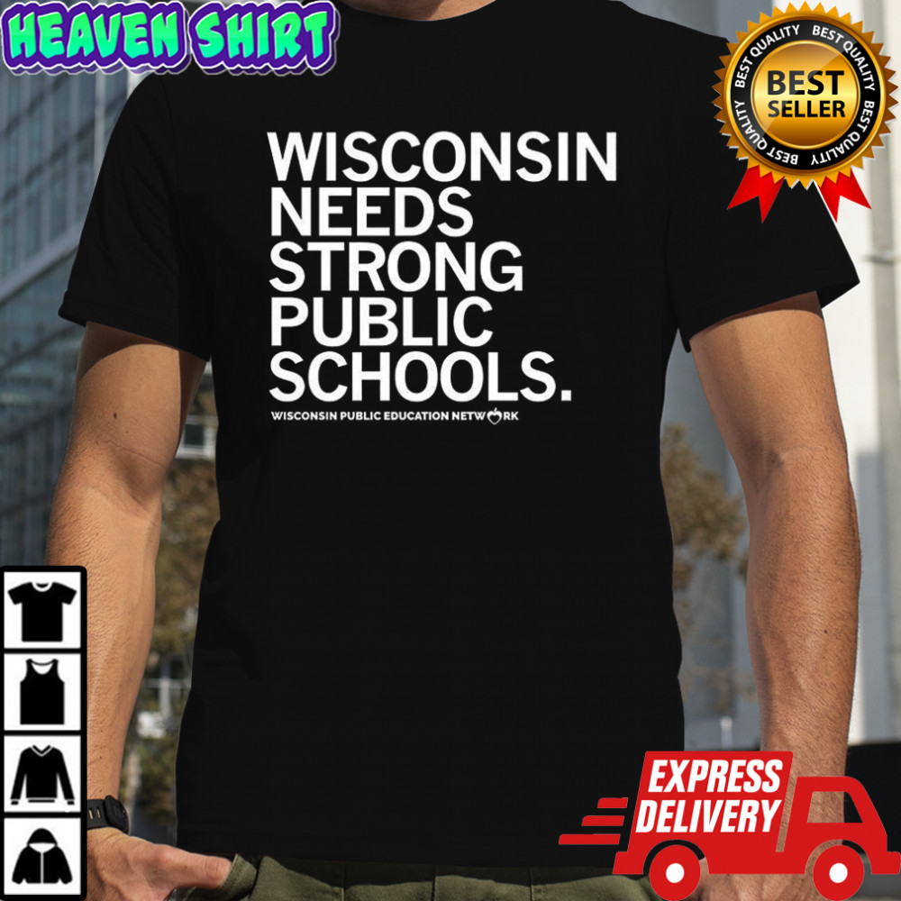 Wisconsin needs strong public schools Wisconsin public education network letter shirt