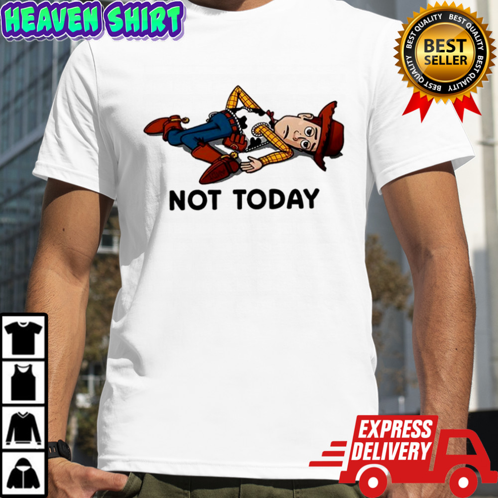 Woody Toy Story cartoon not today shirt