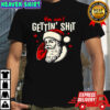 You Ain’t Gettin’ Shit Funny Christmas Santa shirt