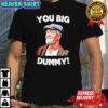 You Big Dummy Retro Quote Shirt