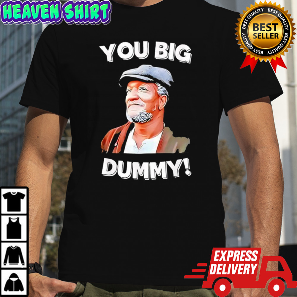 You Big Dummy Retro Quote Shirt