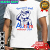 You Can’t Spell Autism Without USA Bear shirt
