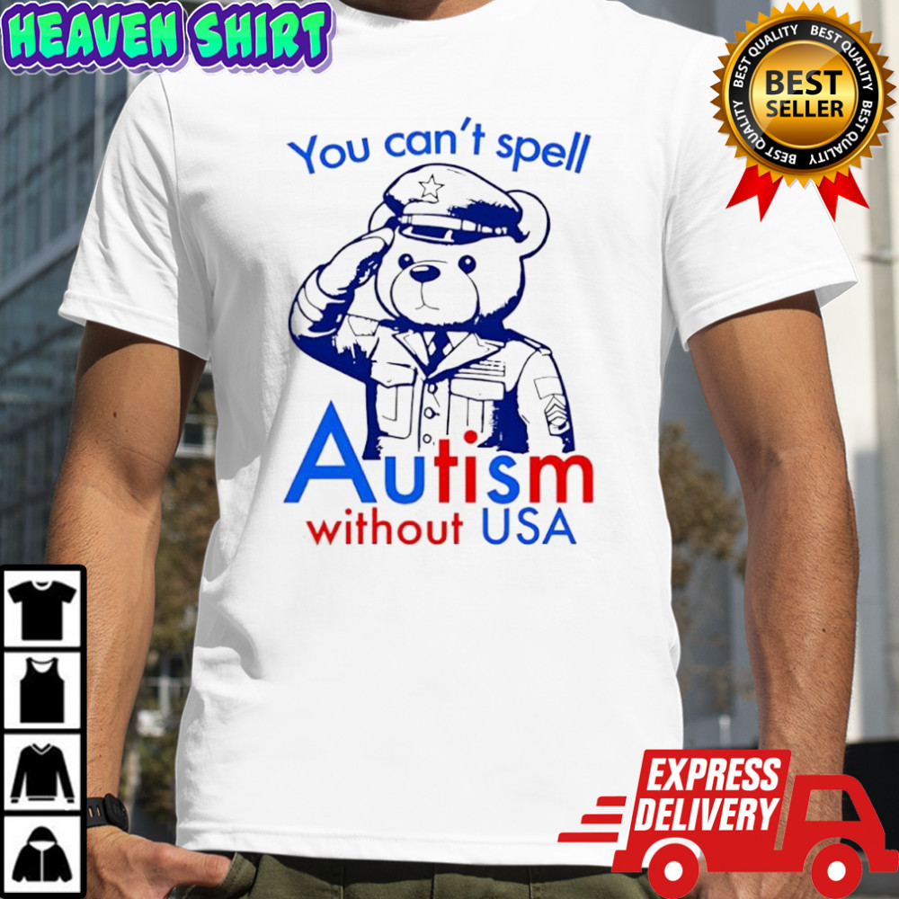 You Can’t Spell Autism Without USA Bear shirt