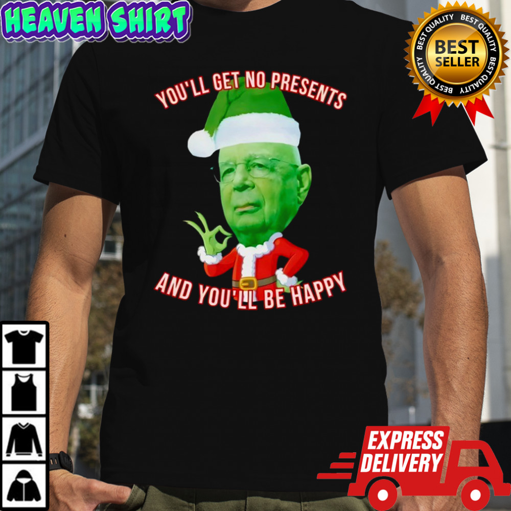You’ll Get No presents and you’ll be happy Christmas Presents shirt