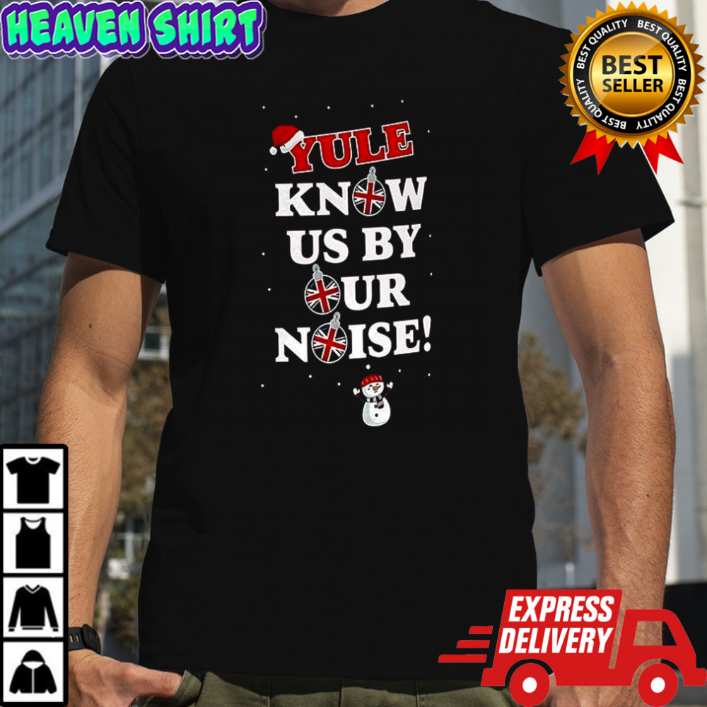 Yule know us by our noise Christmas shirt