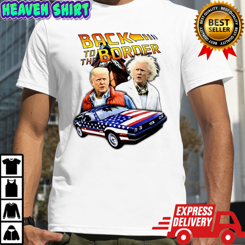 Back to the Border Trump parody caricature shirt