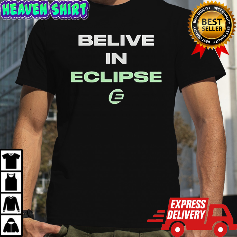 Belive in Eclipse everything shirt