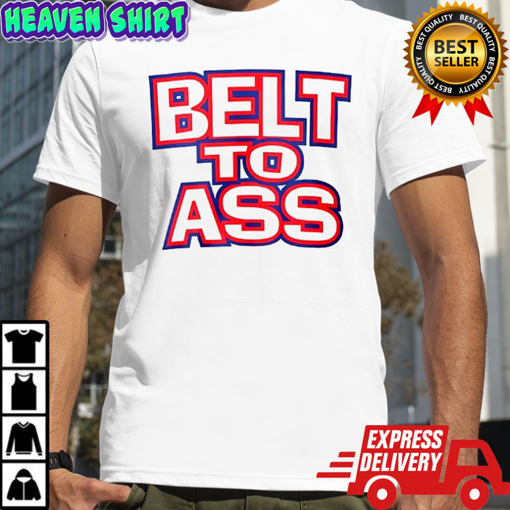 Belt to ass shirt