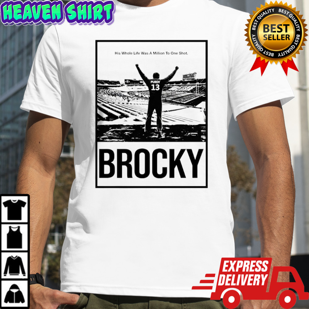 Brock Purdy Brocky his whole life was a million to one shot shirt