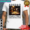 Cat ADHD and D Roll for concentration shirt