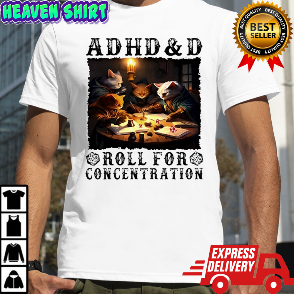 Cat ADHD and D Roll for concentration shirt