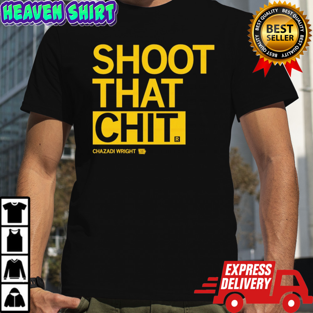 Chazadi Wright Shoot That Chit shirt