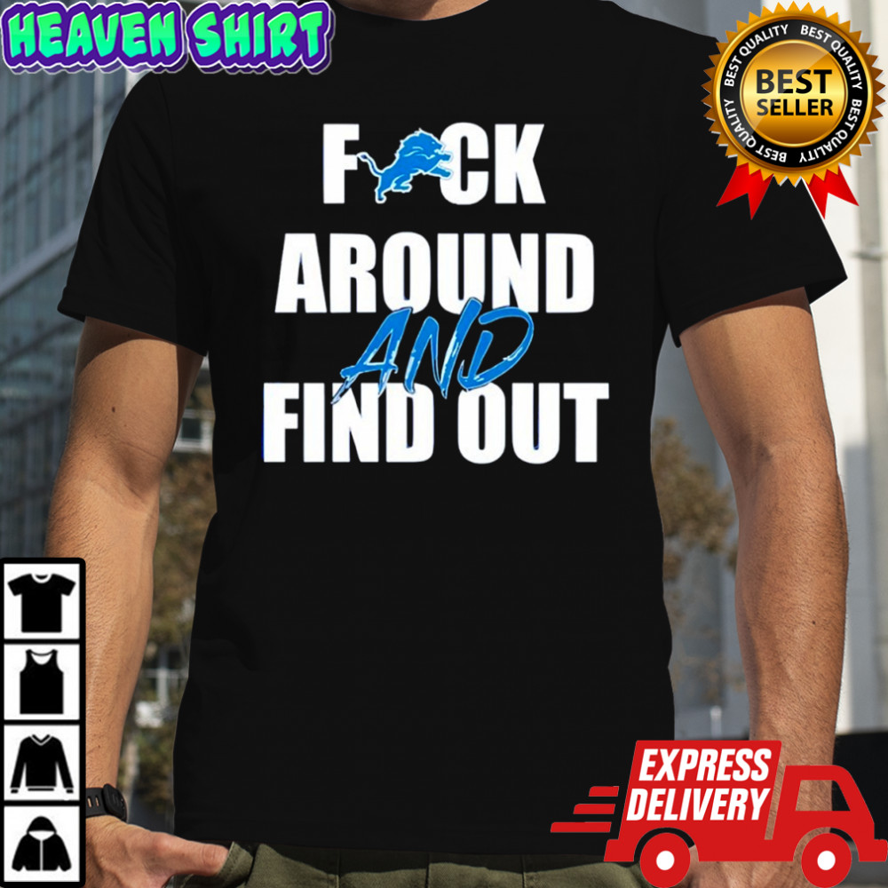 Detroit Lions Fuck Around And Find Out shirt
