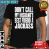 Don’t call my husband’s best friend a jackass shirt