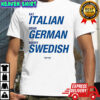 Eat italian drive german marry swedish shirt