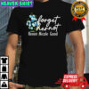 Forget her not flower renee nicole good shirt