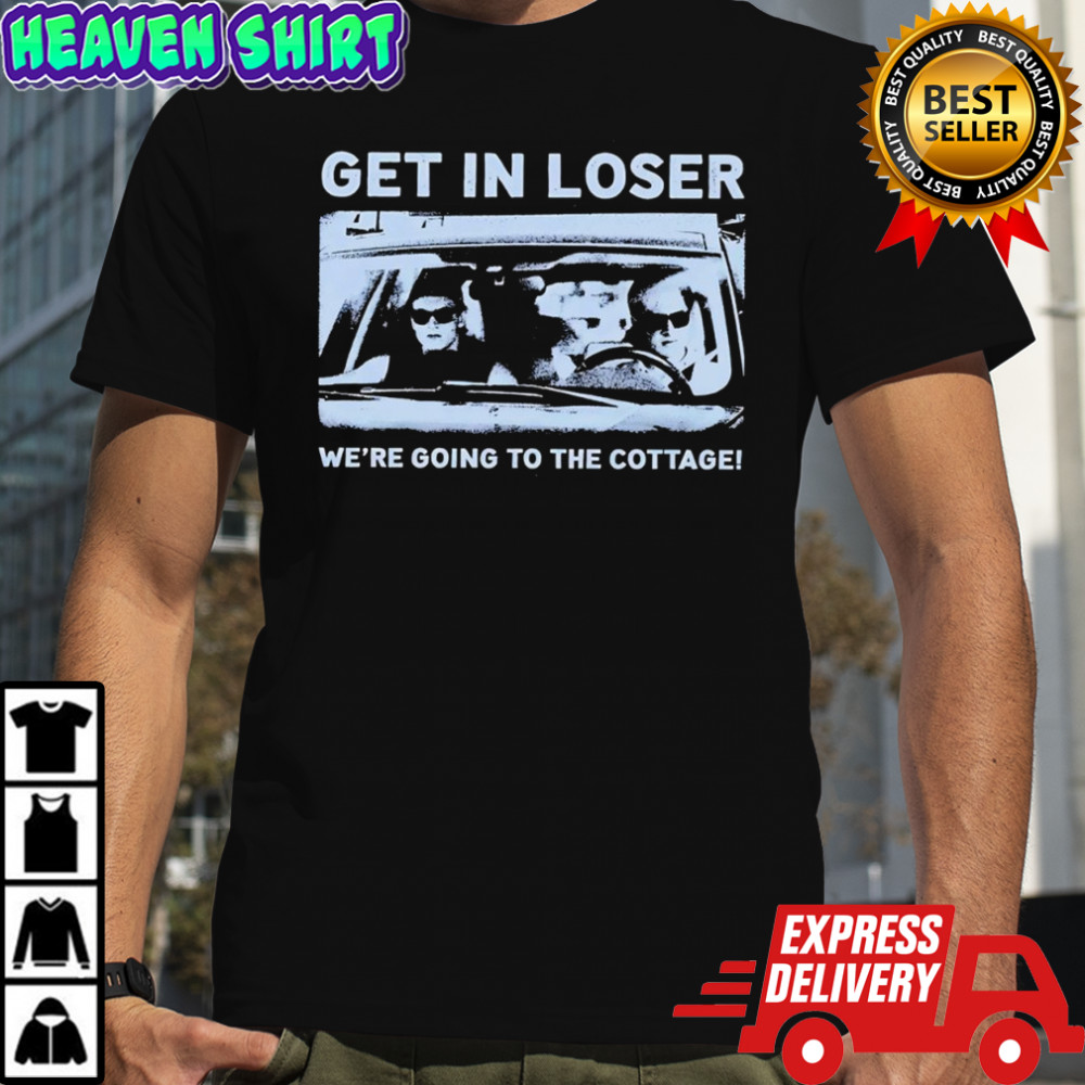 Get in loser we’re going to the cottage Mean Girls shirt