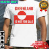 Greenland is not for sale anti Trump political shirt
