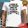 I looked up my symptoms turns out i’m just an asshole shirt
