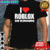I love Roblox and Dry Humping meme shirt