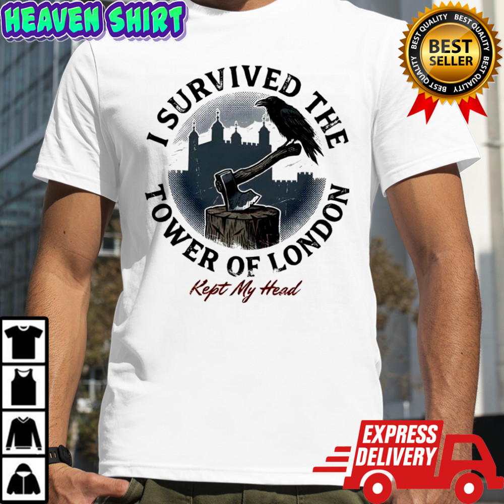 I survived the tower of London Kept My Head shirt