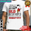Joe Cool Snoopy really don’t mind getting old but my body is having a major hissyfit shirt