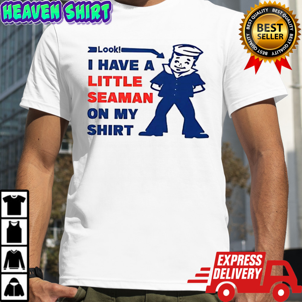 Look I have a little seaman on my shirt