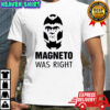Magneto was right shirt