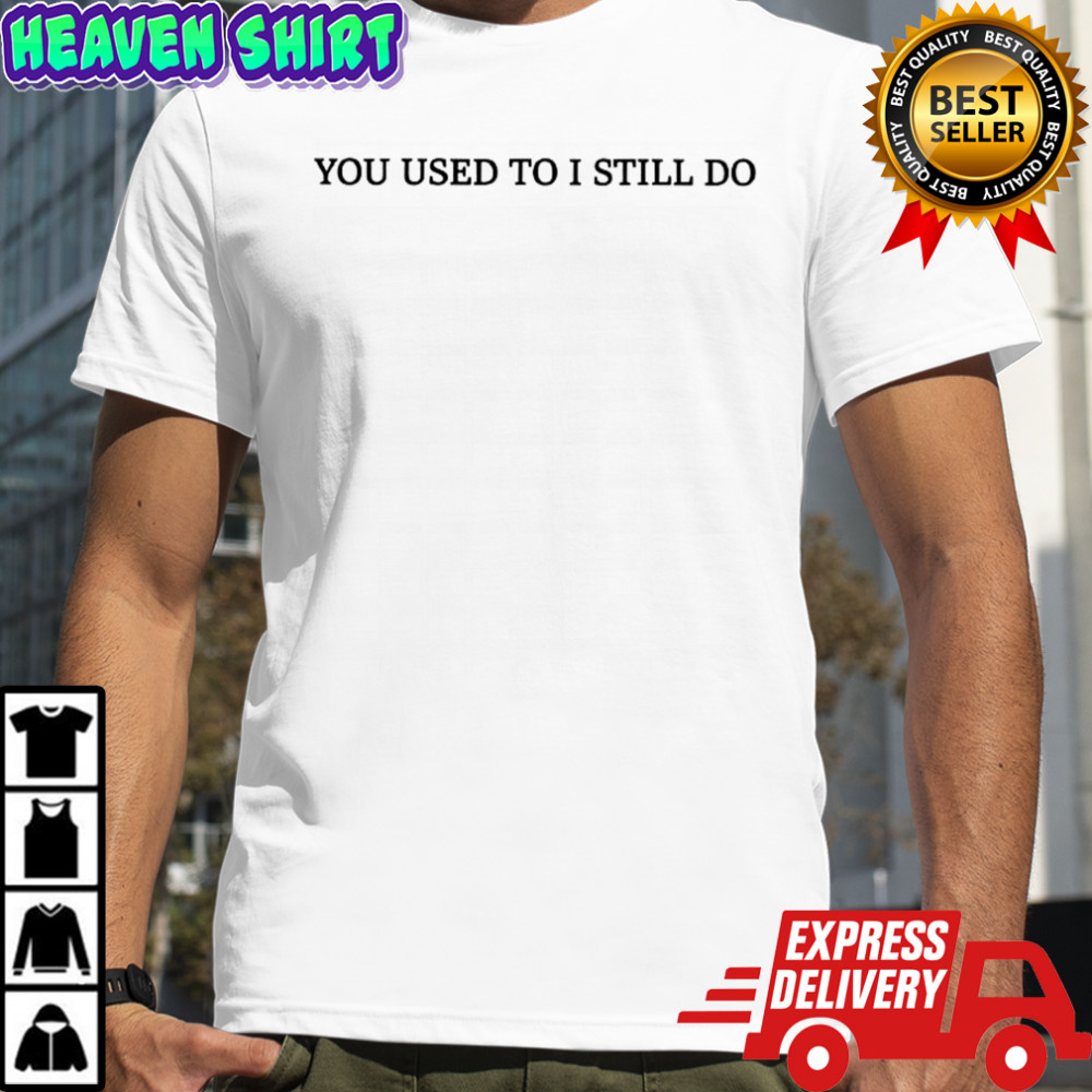 Russell Westbrook you used to I still do shirt