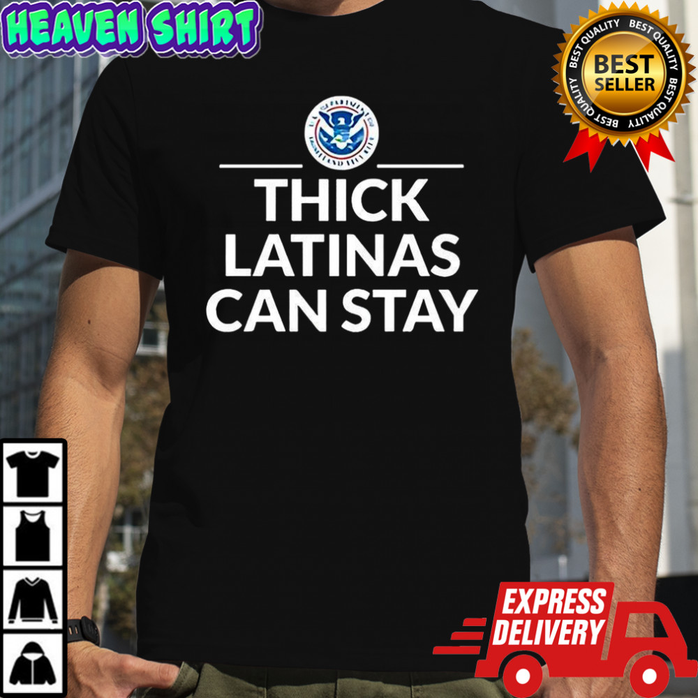 Thick Latinas can stay Department of Homeland Security logo shirt