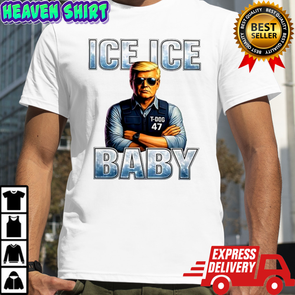Trump T-dog 47 Ice Baby shirt