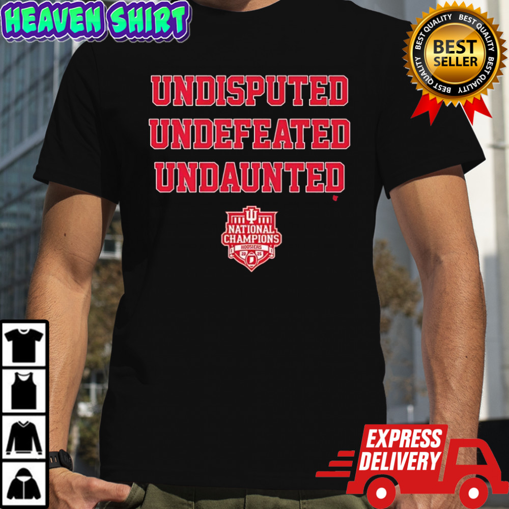 Undisputed Undefeated Undaunted National Champs Indiana Hoosiers shirt