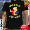 Vault Girl Hang In There It Gets Worse shirt