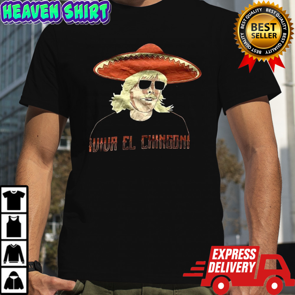 Viva el chingon shirt
