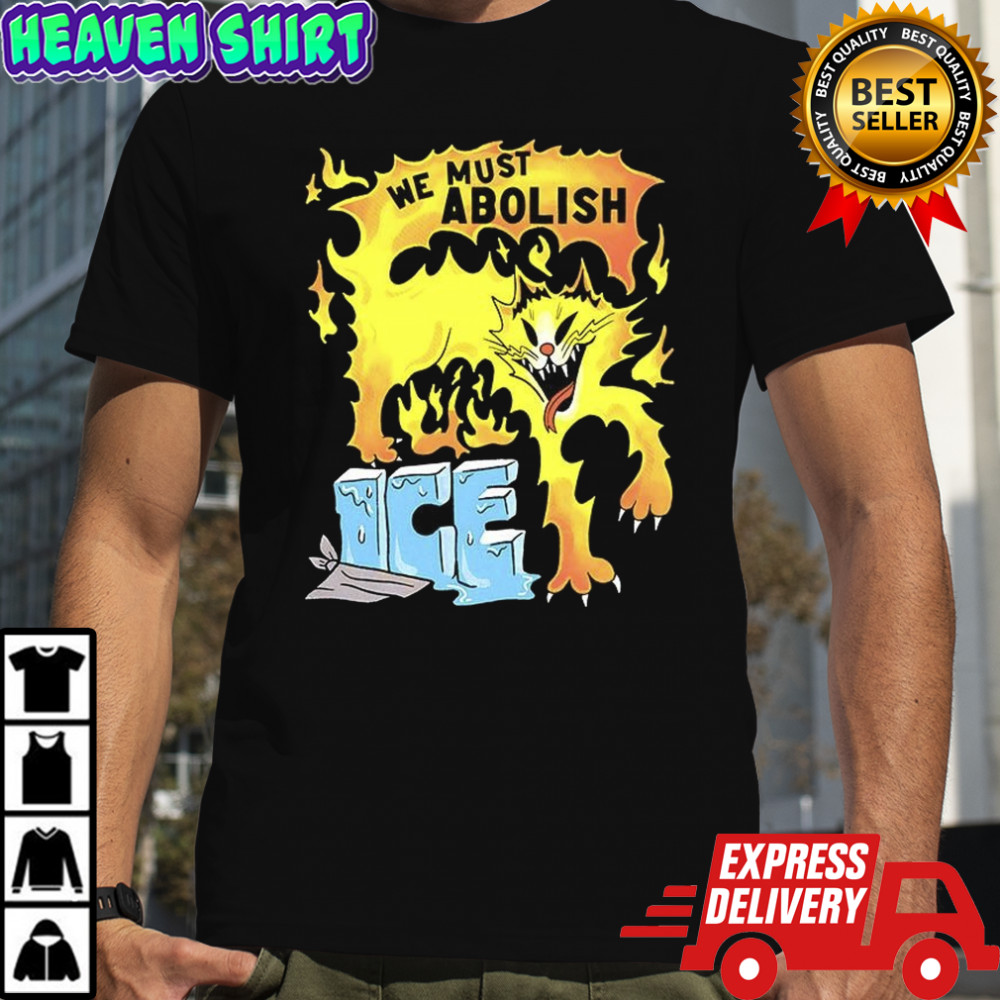 We must abolish ICE Fire cat melts ice caricature shirt
