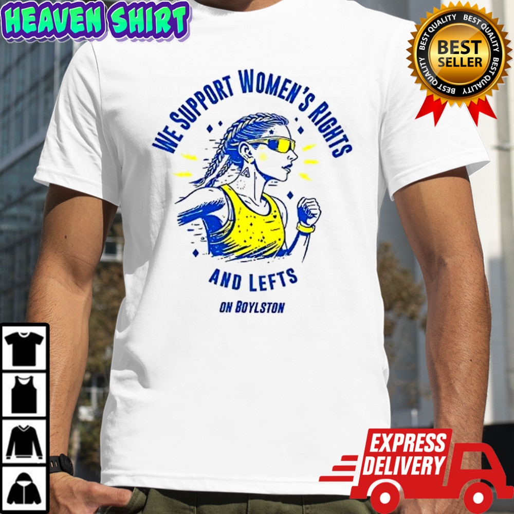 We support women’s rights and lefts on boylston shirt